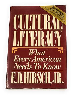 (Cultural Literacy: What Every American Needs to Know ) Author: E. D Hirsch May-1988 by E.D. Hirsch Jr., E.D. Hirsch Jr.