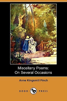 Miscellany Poems: On Several Occasions (Dodo Press) by Anne Kingsmill Finch