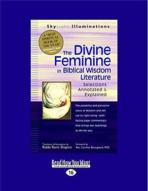 The Divine Feminine in Biblical Wisdom: Selections Annotated & Explained by Rami M. Shapiro, Rami M. Shapiro