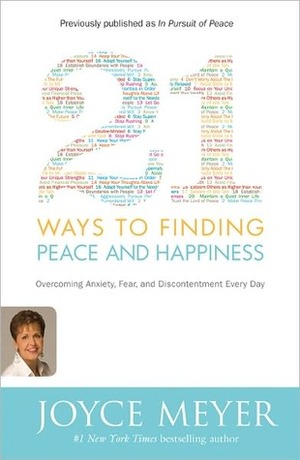 21 Ways to Finding Peace and Happiness: Overcoming Anxiety, Fear, and Discontentment Every Day by Joyce Meyer
