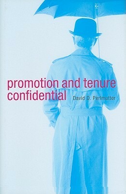 Promotion and Tenure Confidential by David D. Perlmutter