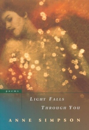 Light Falls Through You by Anne Simpson