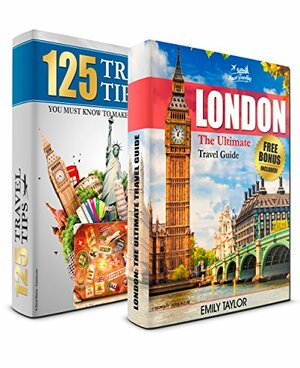 LONDON: The Ultimate Travel Guide and 125 Travel Tips You Must Know Box Set by Smart Travelling Guides, Emily Taylor