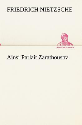 Ainsi Parlait Zarathoustra by Friedrich Nietzsche