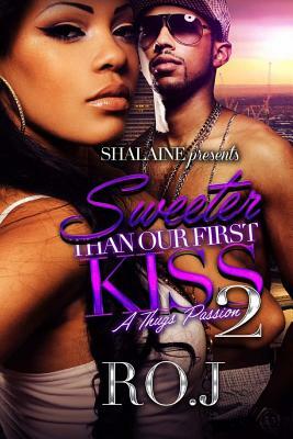 Sweeter Than Our First Kiss 2: A Thug's Passion by Ro J