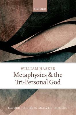 Metaphysics and the Tri-Personal God by William Hasker