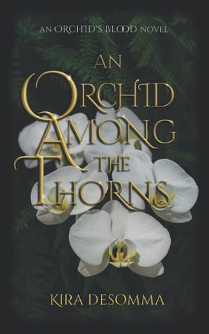 An Orchid Among the Thorns by Kira DeSomma