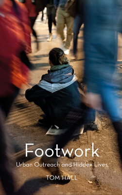Footwork: Urban Outreach and Hidden Lives by Tom Hall