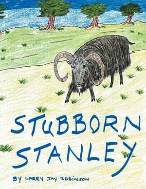 Stubborn Stanley by Larry Jay Robinson