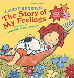 Story Of My Feelings by Caroline Jayne Church, Laurie Berkner