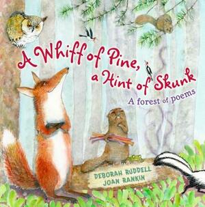 A Whiff of Pine, a Hint of Skunk: A Forest of Poems by Deborah Ruddell