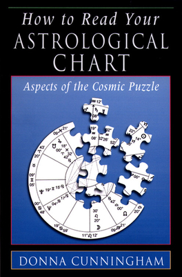 How to Read Your Astrological Chart: Aspects of the Cosmic Puzzle by Donna Cunningham