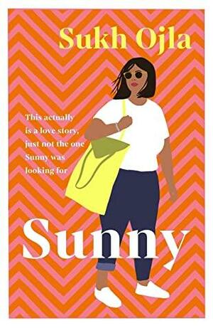 Sunny: Heartwarming and utterly relatable - the dazzling debut novel by comedian, writer and actor Sukh Ojla by Sukh Ojla
