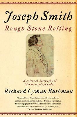 Joseph Smith: Rough Stone Rolling by Richard Lyman Bushman