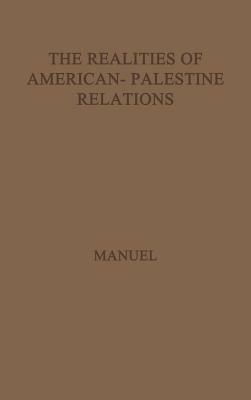 The Realities of American-Palestine Relations by Manuel, Unknown, Frank Edward Manuel