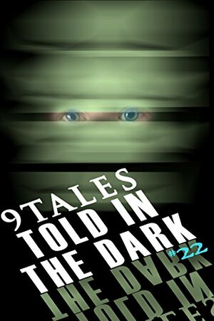 9Tales Told in the Dark 22 by D.A. D’Amico, Simon McHardy, Mark Bearden, Mandi Jourdan, Kev Harrison, Paul Lubaczewski, Shawn P. Madison, Sara Green, Daniel J. Kirk