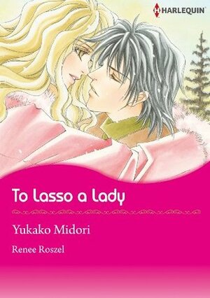 To Lasso a Lady by Yukako Midori, Renee Roszel