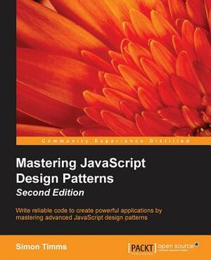 Mastering JavaScript Design Patterns Second Edition by Simon Timms
