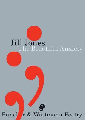 The Beautiful Anxiety by Jill Jones