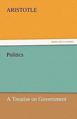 Politics: A Treatise on Government by Aristotle