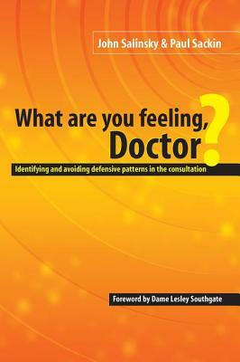 What Are You Feeling Doctor?: Identifying and Avoiding Defensive Patterns in the Consultation by Paul Sackin, John Salinsky