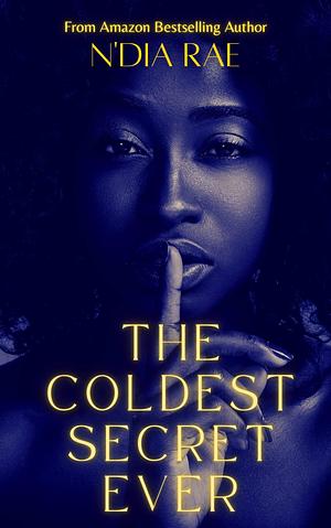 The Coldest Secret Ever: A Psychological Thriller by N'Dia Rae, N'Dia Rae