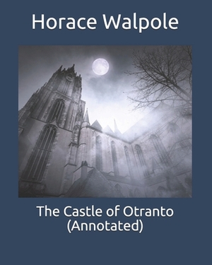 The Castle of Otranto (Annotated) by Horace Walpole