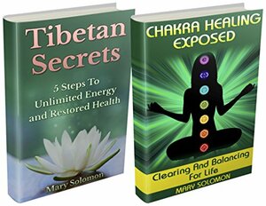 Chakras and Tibetan Secrets: Self Healing Guide: Heal Your Body, Reduce Stress and Increase Energy by Mary Solomon