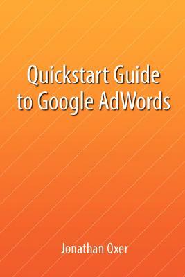 Quickstart Guide To Google AdWords by Jonathan Oxer