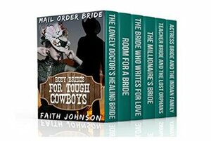 Mail Order Bride: Busy Brides for Tough Cowboys: (Mail Order Brides Box Set) (Western Romance) by Faith Johnson