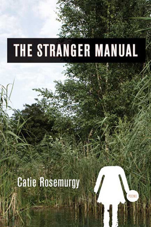 The Stranger Manual by Catie Rosemurgy