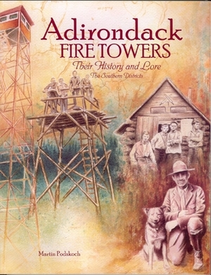 Adirondack Fire Towers: Their History and Lore the Southern Districts by Martin Podskoch