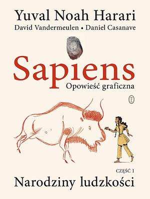 Sapiens. Opowieść graficzna. Narodziny ludzkości. Tom 1 by David Vandermeulen, David Vandermeulen, Yuval Noah Harari