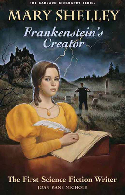 Mary Shelly: Frankenstein's Creator: The First Science Fiction Writer by Joan Kane Nichols