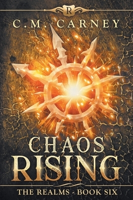 Chaos Rising: The Realms Book Six: (An Epic LitRPG Series) by C. M. Carney