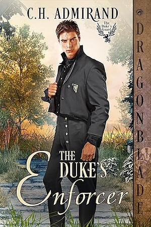 The Duke's Enforcer by C.H. Admirand