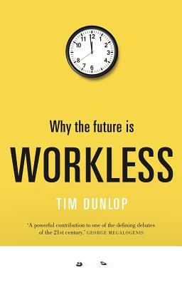Why the future is workless by Tim Dunlop