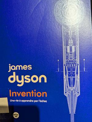 Invention: A Life of Learning Through Failure by James Dyson