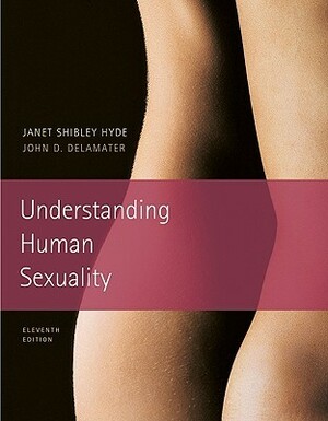 Understanding Human Sexuality, 11th Edition by John D. Delamater, E. Sandra Byers, Janet Shibley Hyde