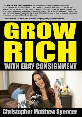 GROW RICH With eBay Consignment by Christopher Matthew Spencer