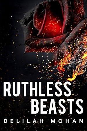 Ruthless Beasts by Delilah Mohan, Delilah Mohan