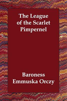 The League of the Scarlet Pimpernel by Emmuska Orczy, Emmuska Orczy