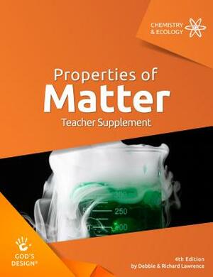 Properties of Matter Teacher Supplement by Debbie &. Richard Lawrence