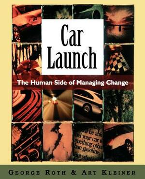 Car Launch: The Human Side of Managing Change by George Roth