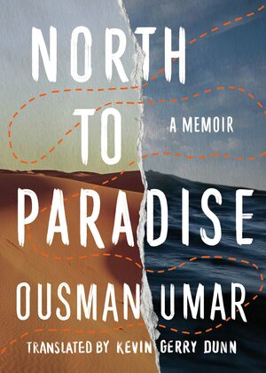 North to Paradise: My Journey Along the World's Most Dangerous Migrant Route by Ousman Umar