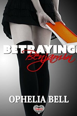 Betraying Benjamin by Ophelia Bell
