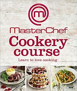 MasterChef Cookery Course by MasterChef, Martha Burley