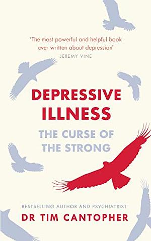 Depressive Illness: The Curse Of The Strong by Tim Cantopher