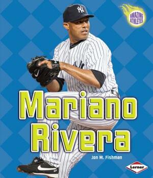 Mariano Rivera by Jon M. Fishman