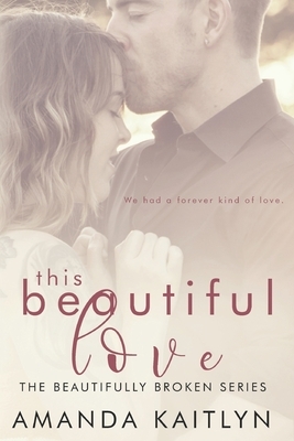 This Beautiful Love: Large Print Edition by Amanda Kaitlyn